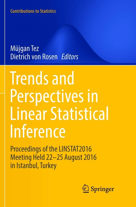 Trends and Perspectives in Linear Statistical Inference: LinStat, Istanbul, August 2016 (Contributions to Statistics)