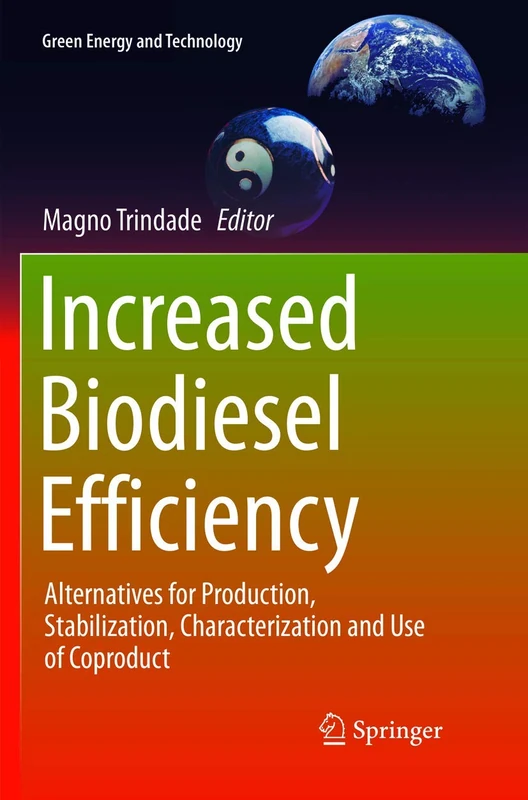 Increased Biodiesel Efficiency: Alternatives for Production, Stabilization, Characterization and Use of Coproduct (Green Energy and Technology)
