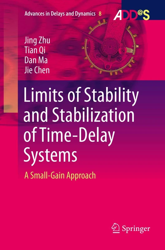 Limits of Stability and Stabilization of Time-Delay Systems: A Small-Gain Approach: 8 (Advances in Delays and Dynamics, 8)
