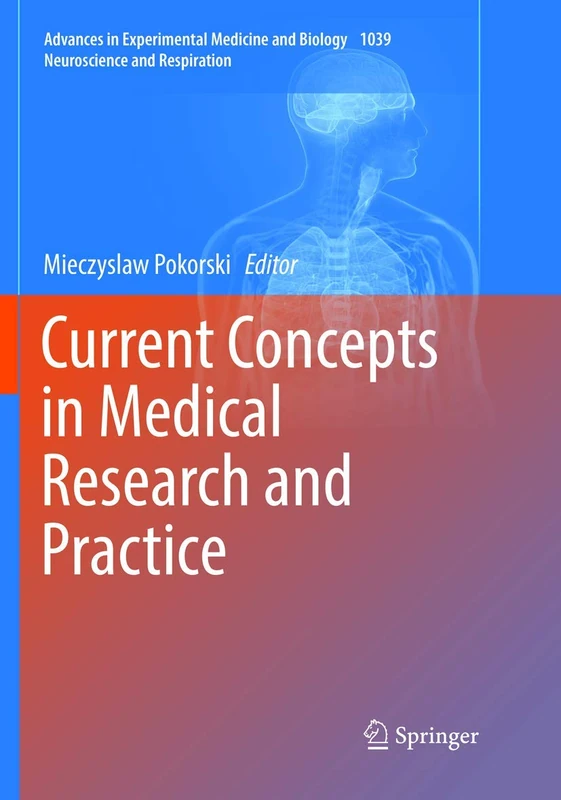 Current Concepts in Medical Research and Practice: 1039 (Advances in Experimental Medicine and Biology, 1039)