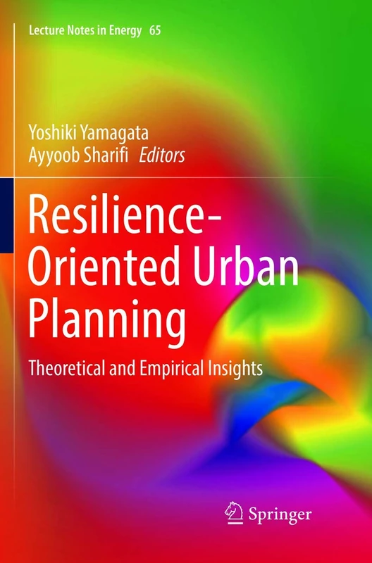 Resilience-Oriented Urban Planning: Theoretical and Empirical Insights: 65 (Lecture Notes in Energy, 65)