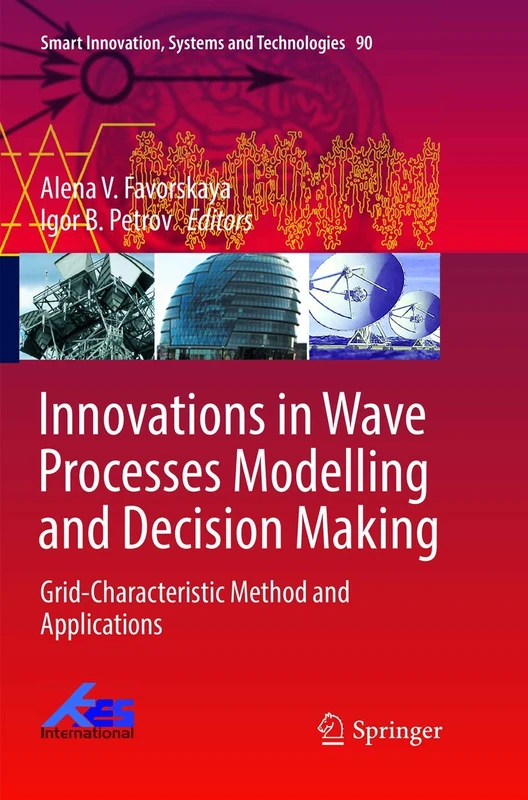 Innovations in Wave Processes Modelling and Decision Making: Grid-Characteristic Method and Applications: 90 (Smart Innovation, Systems and Technologies, 90)