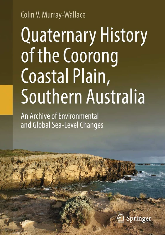 Quaternary History of the Coorong Coastal Plain, Southern Australia: An Archive of Environmental and Global Sea-Level Changes