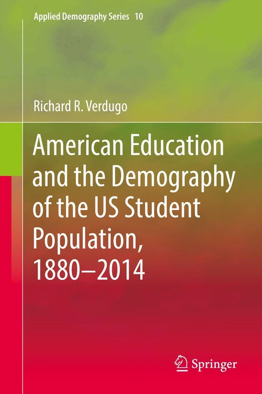 American Education and the Demography of the US Student Population, 1880 – 2014: 10 (Applied Demography Series, 10)