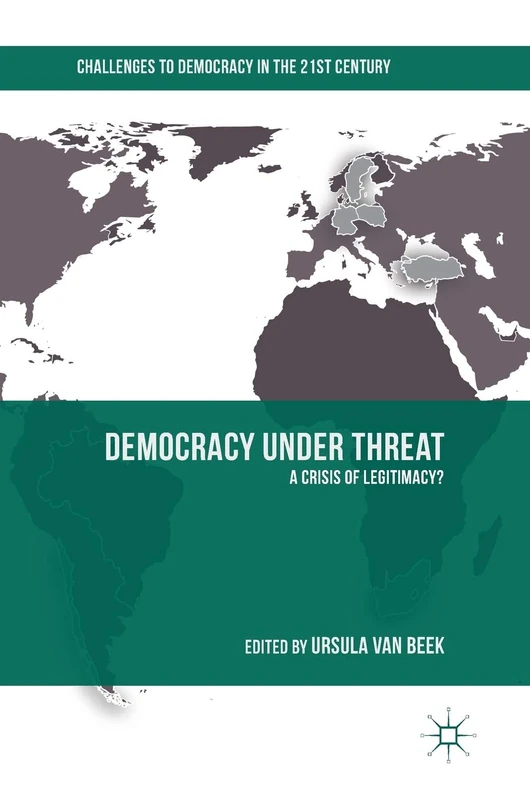 Democracy under Threat: A Crisis of Legitimacy? (Challenges to Democracy in the 21st Century)