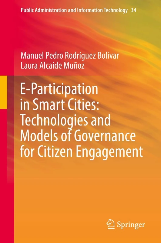 E-Participation in Smart Cities: Technologies and Models of Governance for Citizen Engagement: 34 (Public Administration and Information Technology, 34)