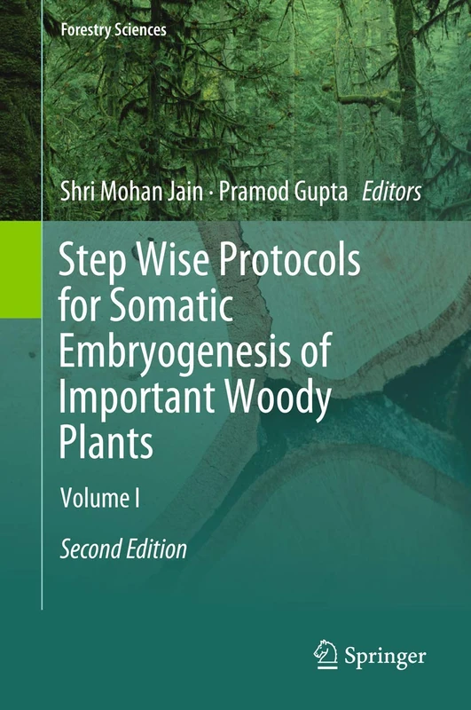 Step Wise Protocols for Somatic Embryogenesis of Important Woody Plants: Volume I: 84 (Forestry Sciences, 84)