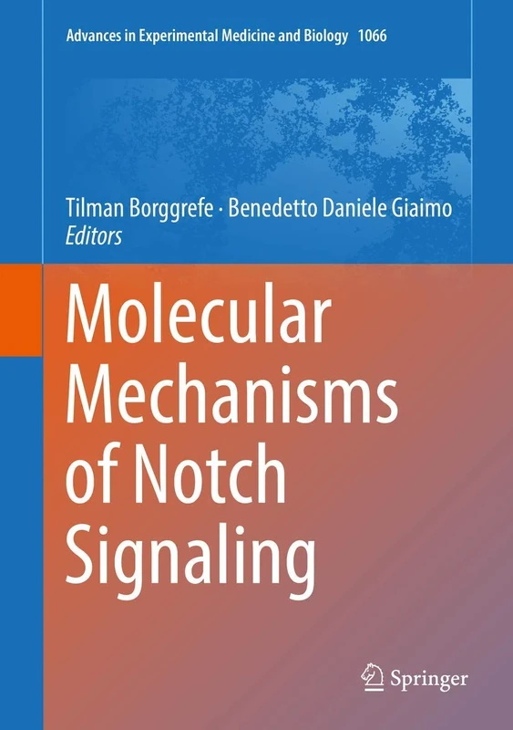 Molecular Mechanisms of Notch Signaling: 1066 (Advances in Experimental Medicine and Biology, 1066)