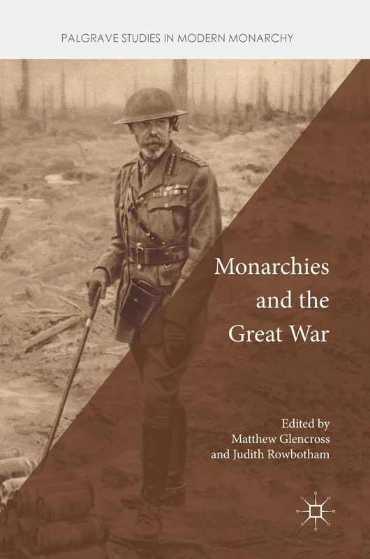 Monarchies and the Great War (Palgrave Studies in Modern Monarchy)