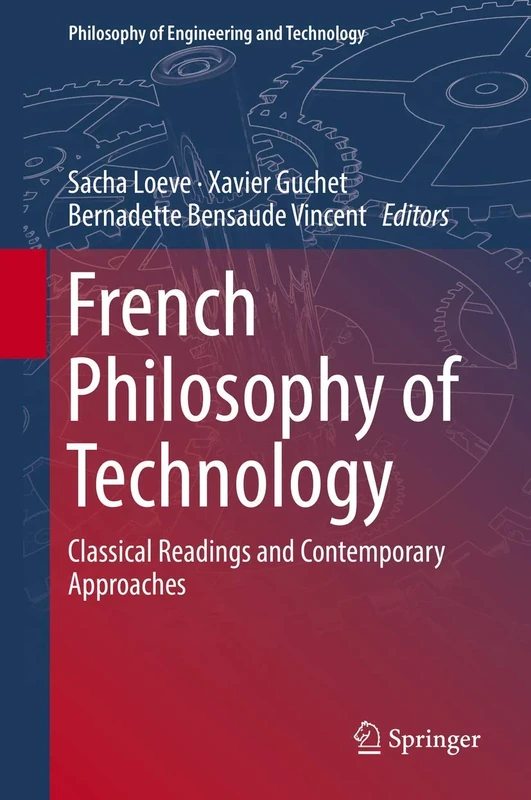 French Philosophy of Technology: Classical Readings and Contemporary Approaches: 29 (Philosophy of Engineering and Technology, 29)
