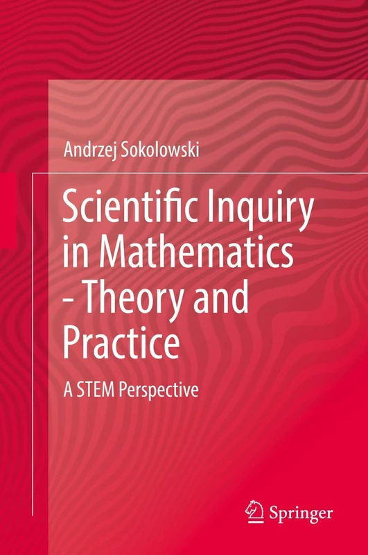 Scientific Inquiry in Mathematics - Theory and Practice: A STEM Perspective