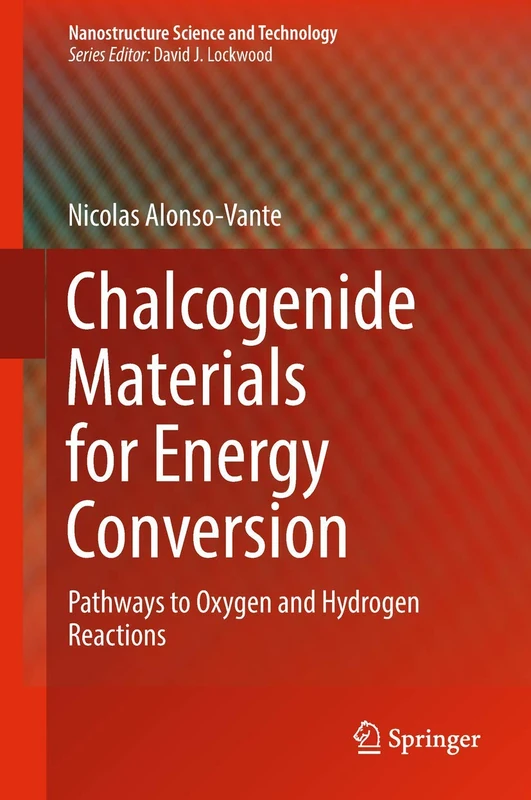 Chalcogenide Materials for Energy Conversion: Pathways to Oxygen and Hydrogen Reactions (Nanostructure Science and Technology)