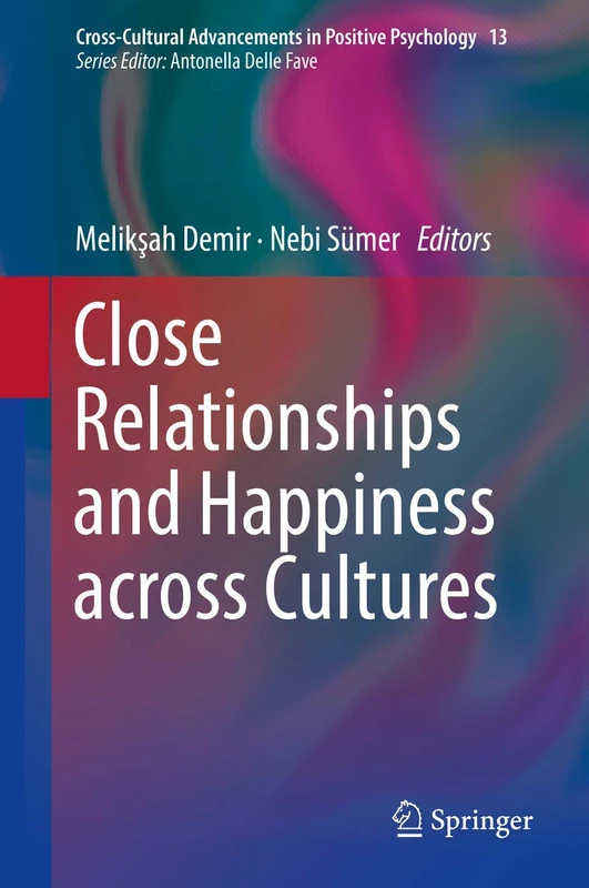 Close Relationships and Happiness across Cultures: 13 (Cross-Cultural Advancements in Positive Psychology, 13)