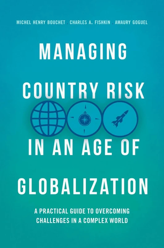 Managing Country Risk in an Age of Globalization: A Practical Guide to Overcoming Challenges in a Complex World