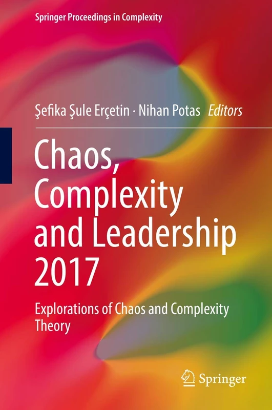 Chaos, Complexity and Leadership 2017: Explorations of Chaos and Complexity Theory (Springer Proceedings in Complexity)