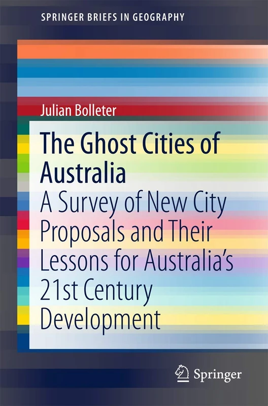 The Ghost Cities of Australia: A survey of New City Proposals and Their Lessons for Australia’s 21st Century Development (SpringerBriefs in Geography) - Image 1