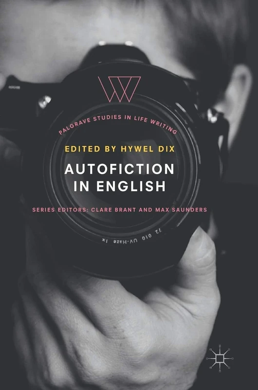 Autofiction in English (Palgrave Studies in Life Writing)