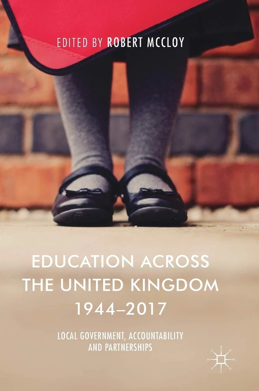 Education Across the United Kingdom 1944–2017: Local Government, Accountability and Partnerships