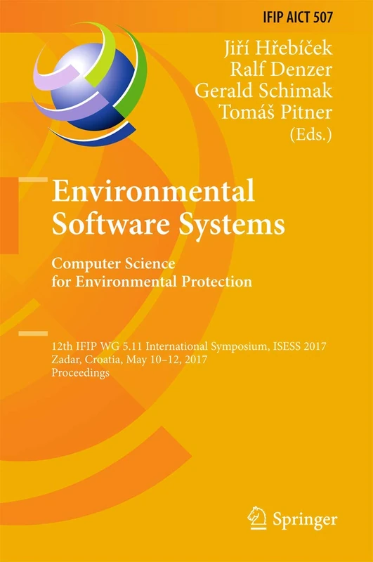 Environmental Software Systems. Computer Science for Environmental Protection: 12th IFIP WG 5.11 International Symposium, ISESS 2017, Zadar, Croatia, ... and Communication Technology, 507)