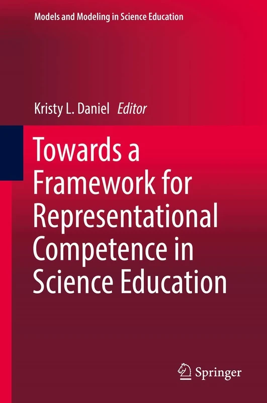 Towards a Framework for Representational Competence in Science Education: 11 (Models and Modeling in Science Education, 11)