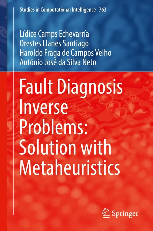 Fault Diagnosis Inverse Problems: Solution with Metaheuristics: 763 (Studies in Computational Intelligence, 763)