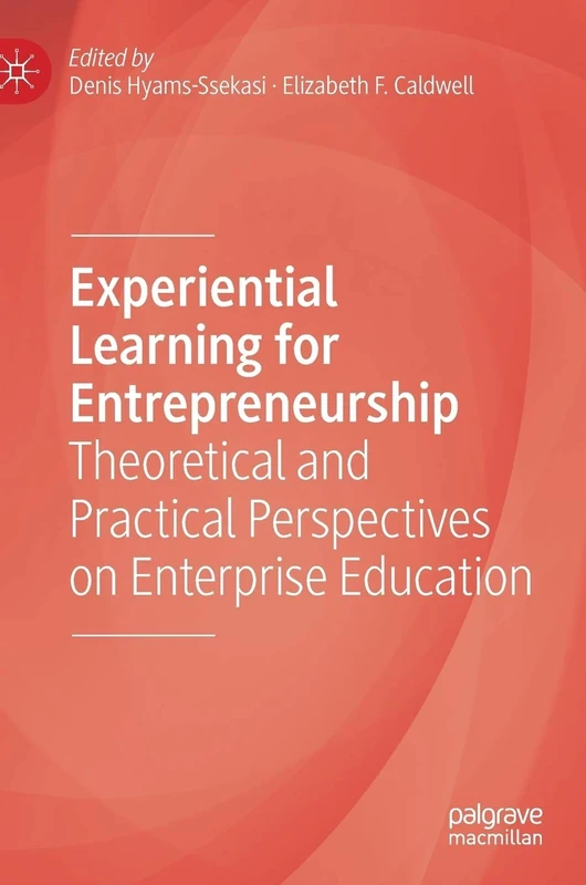 Experiential Learning for Entrepreneurship: Theoretical and Practical Perspectives on Enterprise Education