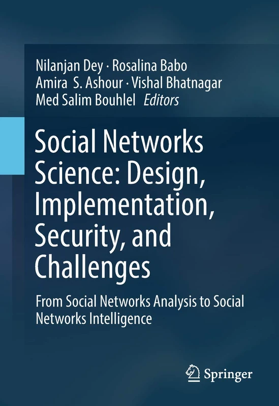 Social Networks Science: Design, Implementation, Security, and Challenges: From Social Networks Analysis to Social Networks Intelligence