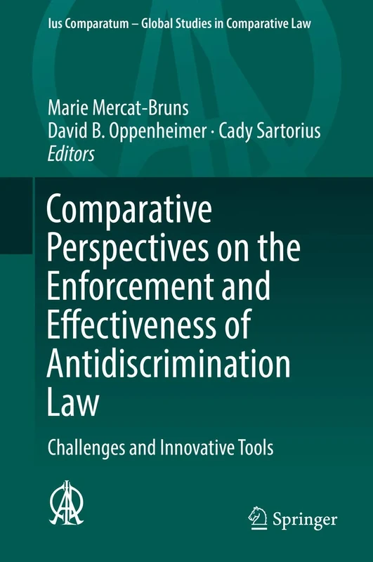 Comparative Perspectives on the Enforcement and Effectiveness of Antidiscrimination Law: Challenges and Innovative Tools: 28 (Ius Comparatum - Global Studies in Comparative Law, 28)
