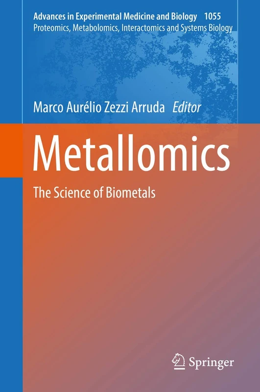Metallomics: The Science of Biometals: 1055 (Advances in Experimental Medicine and Biology, 1055)