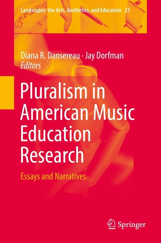 Pluralism in American Music Education Research: Essays and Narratives: 23 (Landscapes: the Arts, Aesthetics, and Education, 23)