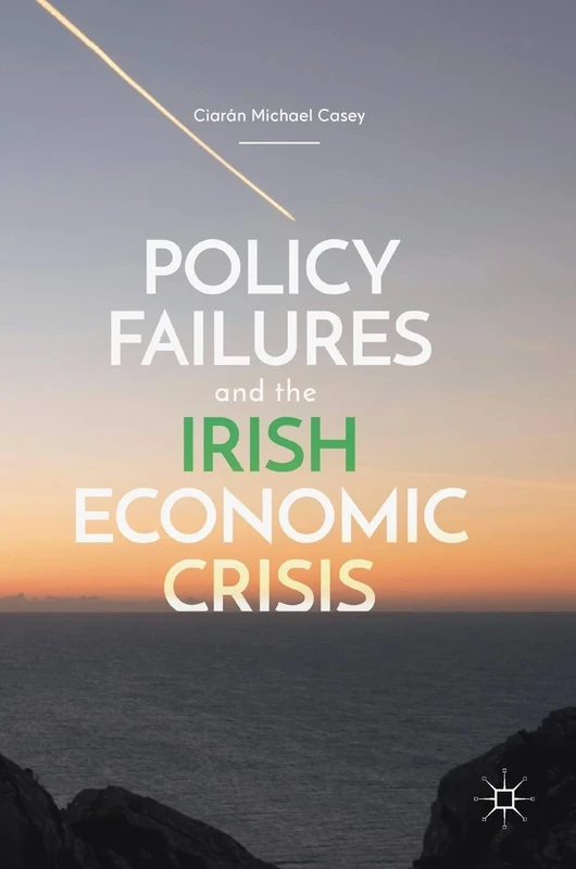 Policy Failures and the Irish Economic Crisis