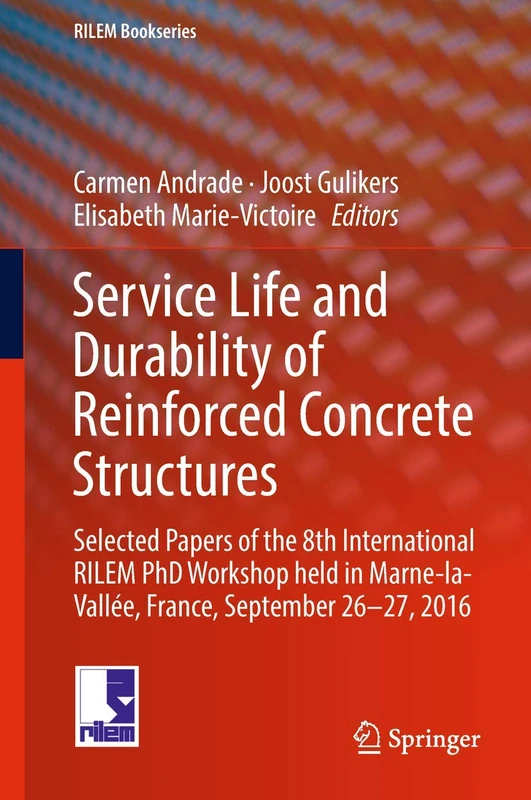 Service Life and Durability of Reinforced Concrete Structures: Selected Papers of the 8th International RILEM PhD Workshop held in Marne-la-Vallée, ... 26-27, 2016: 17 (RILEM Bookseries, 17) - Image 1