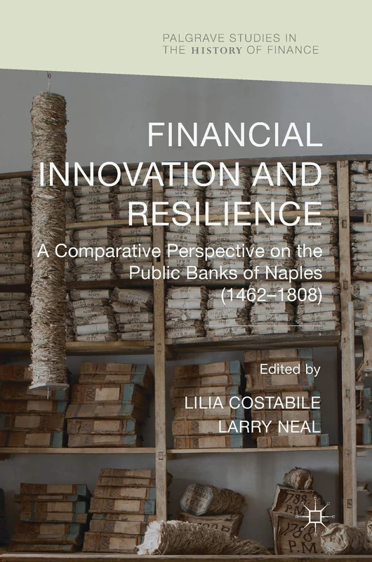 Financial Innovation and Resilience: A Comparative Perspective on the Public Banks of Naples (1462-1808) (Palgrave Studies in the History of Finance)