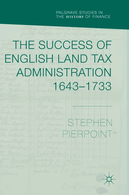 The Success of English Land Tax Administration 1643–1733 (Palgrave Studies in the History of Finance)
