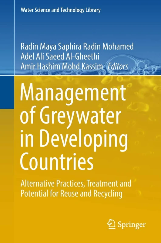 Management of Greywater in Developing Countries: Alternative Practices, Treatment and Potential for Reuse and Recycling: 87 (Water Science and Technology Library, 87)