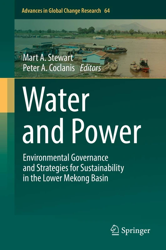 Water and Power: Environmental Governance and Strategies for Sustainability in the Lower Mekong Basin: 64 (Advances in Global Change Research, 64)