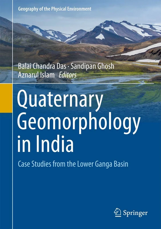 Quaternary Geomorphology in India: Case Studies from the Lower Ganga Basin (Geography of the Physical Environment)