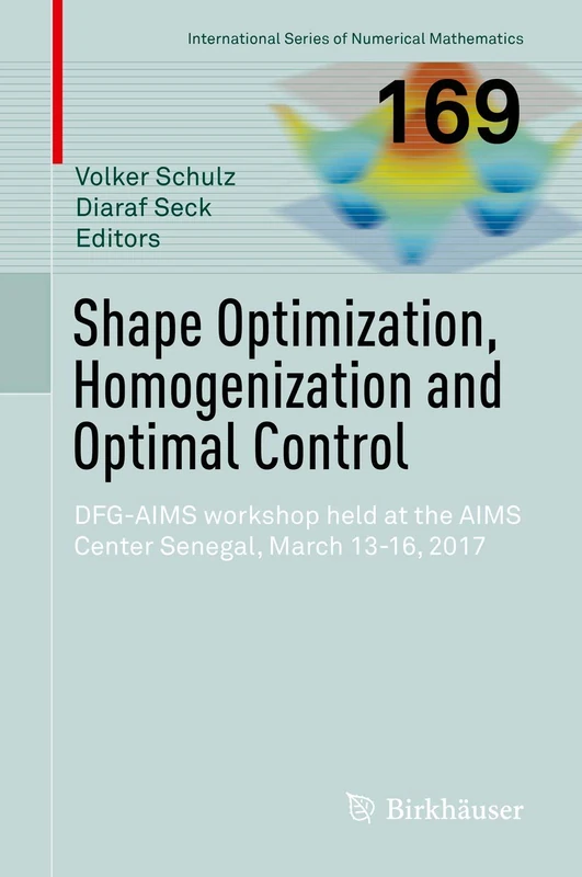 Shape Optimization, Homogenization and Optimal Control: DFG-AIMS workshop held at the AIMS Center Senegal, March 13-16, 2017: 169 (International Series of Numerical Mathematics, 169)