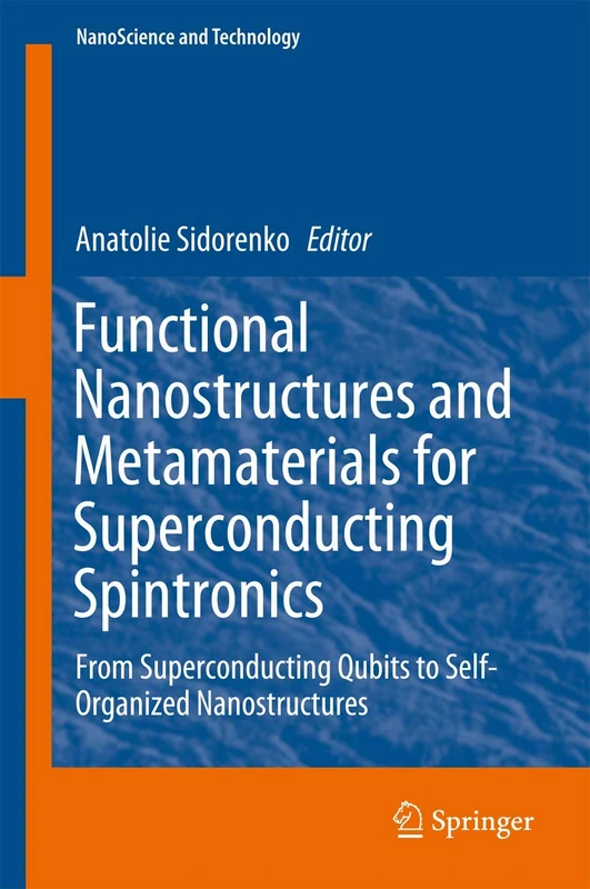 Functional Nanostructures and Metamaterials for Superconducting Spintronics: From Superconducting Qubits to Self-Organized Nanostructures (NanoScience and Technology)
