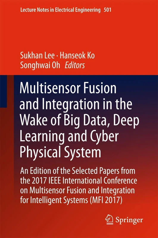 Multisensor Fusion and Integration in the Wake of Big Data, Deep Learning and Cyber Physical System: An Edition of the Selected Papers from the 2017 ... Notes in Electrical Engineering, 501) - Image 1