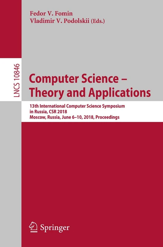 Computer Science – Theory and Applications: 13th International Computer Science Symposium in Russia, CSR 2018, Moscow, Russia, June 6–10, 2018, ... (Lecture Notes in Computer Science, 10846)