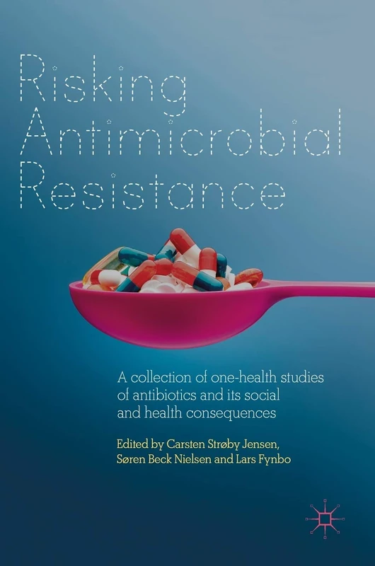 Risking Antimicrobial Resistance: A collection of one-health studies of antibiotics and its social and health consequences