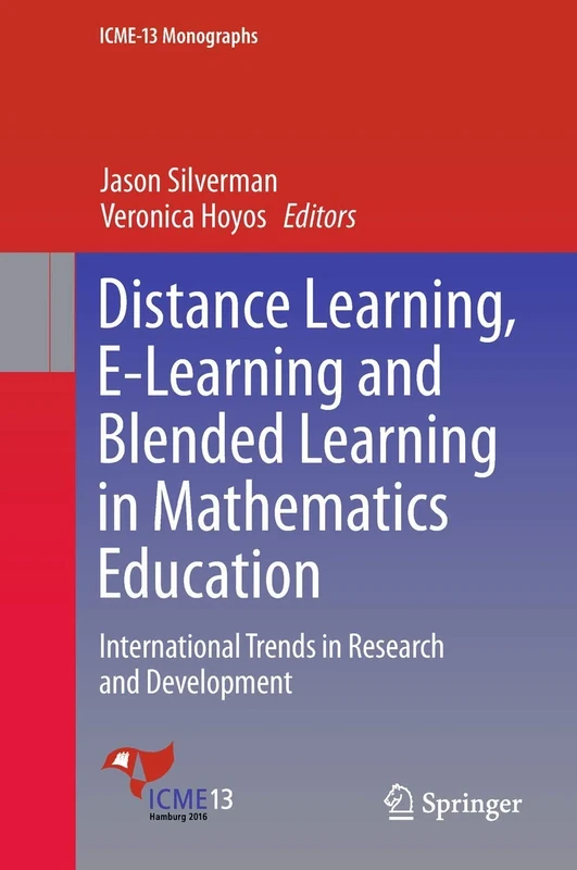 Distance Learning, E-Learning and Blended Learning in Mathematics Education: International Trends in Research and Development (ICME-13 Monographs)