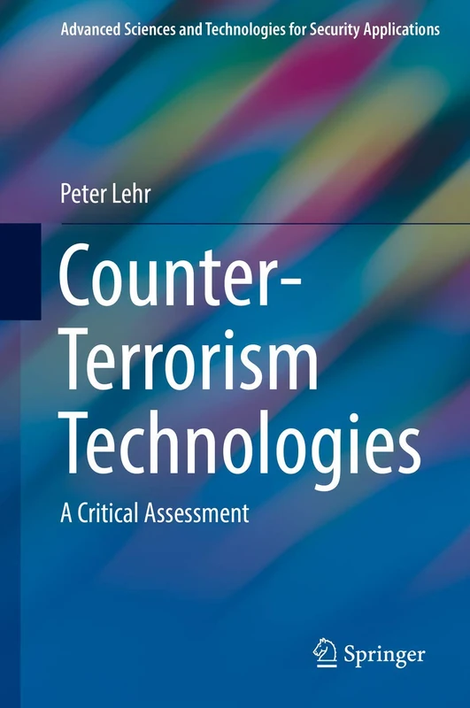 Counter-Terrorism Technologies: A Critical Assessment (Advanced Sciences and Technologies for Security Applications)
