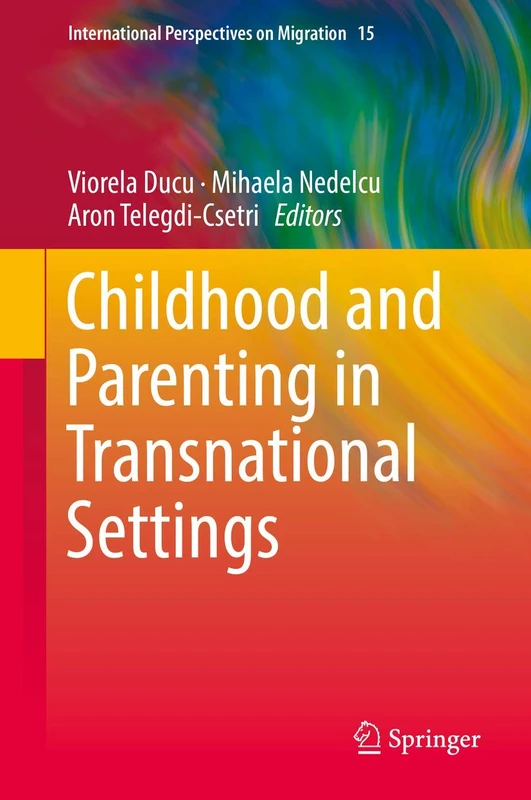 Childhood and Parenting in Transnational Settings: 15 (International Perspectives on Migration, 15)