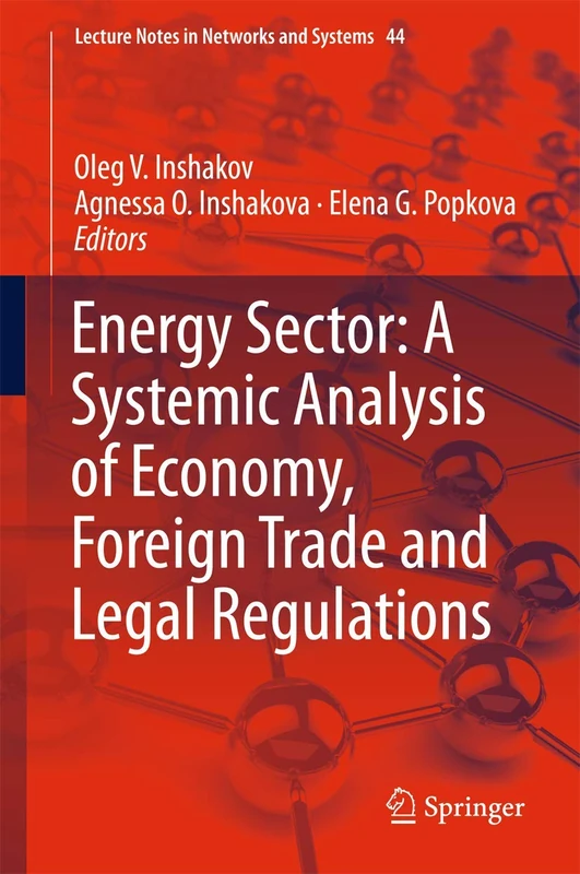 Energy Sector: A Systemic Analysis of Economy, Foreign Trade and Legal Regulations: 44 (Lecture Notes in Networks and Systems, 44)