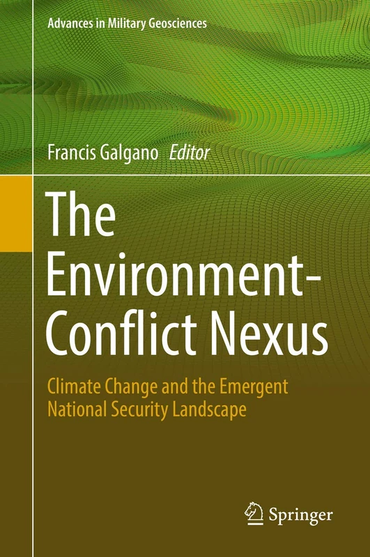 The Environment-Conflict Nexus: Climate Change and the Emergent National Security Landscape (Advances in Military Geosciences)