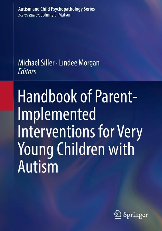 Handbook of Parent-Implemented Interventions for Very Young Children with Autism (Autism and Child Psychopathology Series)