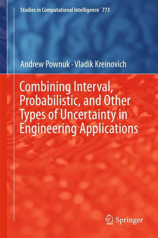 Combining Interval, Probabilistic, and Other Types of Uncertainty in Engineering Applications: 773 (Studies in Computational Intelligence, 773)