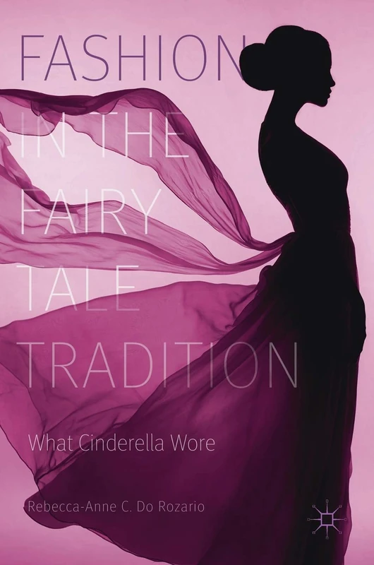Fashion in the Fairy Tale Tradition: What Cinderella Wore